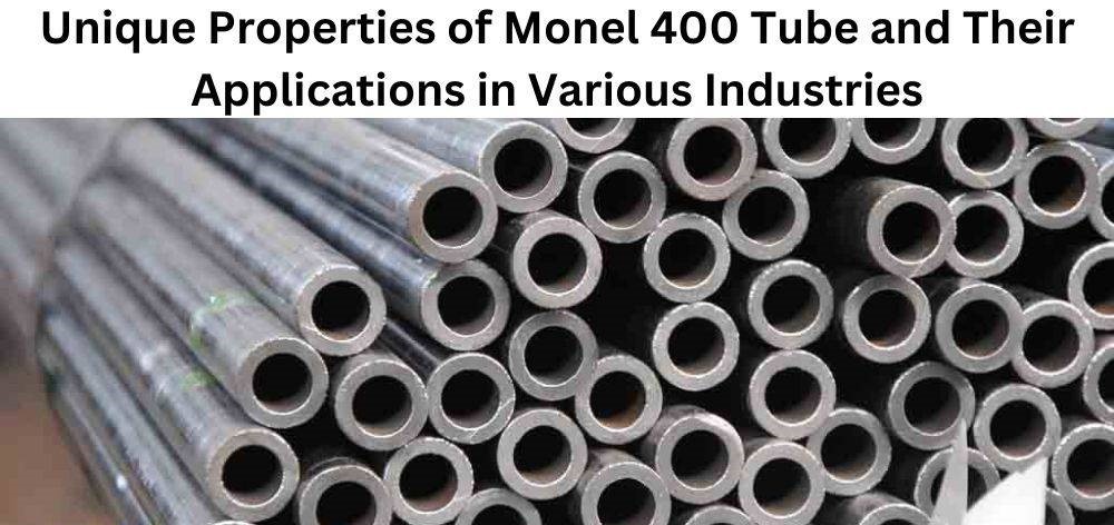 Monel 400 Tube: Properties and Various Industrial Uses Monel 400 Tube: Properties and Various Industrial Uses